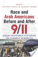 La raza y los estadounidenses de origen árabe antes y después del 11 de septiembre: De ciudadanos invisibles a sujetos visibles - Race and Arab Americans Before and After 9/11: From Invisible Citizens to Visible Subjects