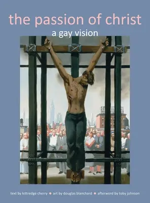 La Pasión de Cristo: Una visión gay - Passion of Christ: A Gay Vision