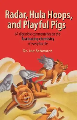 Radar, hula hoops y cerdos juguetones: 67 comentarios digeribles sobre la fascinante química de la vida cotidiana - Radar, Hula Hoops, and Playful Pigs: 67 Digestible Commentaries on the Fascinating Chemistry of Everyday Life