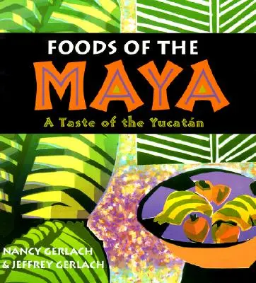 Alimentos de los mayas: El sabor de Yucatán - Foods of the Maya: A Taste of the Yucatan