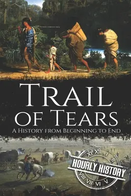 El Camino de las Lágrimas: Historia de principio a fin - Trail of Tears: A History from Beginning to End