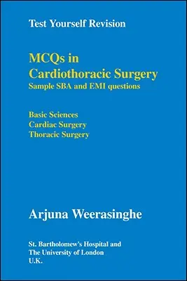 Test Yourself Revision: Mcqs en Cirugía Cardiotorácica - Ejemplos de Preguntas Sba y Emi - Ciencias Básicas, Cirugía Cardiaca, Cirugía Torácica - Test Yourself Revision: Mcqs in Cardiothoracic Surgery - Sample Sba and Emi Questions - Basic Sciences, Cardiac Surgery, Thoracic Surgery