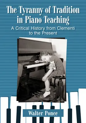 La tiranía de la tradición en la enseñanza del piano: una historia crítica desde Clementi hasta nuestros días - Tyranny of Tradition in Piano Teaching: A Critical History from Clementi to the Present