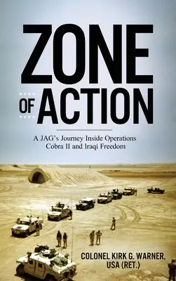 Zona de acción: El viaje de un JAG a las operaciones Cobra II y Libertad Iraquí - Zone of Action: A JAG's Journey Inside Operations Cobra II and Iraqi Freedom