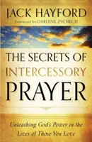 Los secretos de la oración intercesora: Desatando el Poder de Dios en las Vidas de Aquellos que Usted Ama - The Secrets of Intercessory Prayer: Unleashing God's Power in the Lives of Those You Love