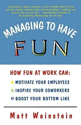 Gestionar para divertirse: Cómo la diversión en el trabajo puede motivar a sus empleados, inspirar a sus compañeros de trabajo y aumentar sus beneficios. - Managing to Have Fun: How Fun at Work Can Motivate Your Employees, Inspire Your Coworkers, and Boost Your Bottom Line