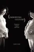 Encarnar la cultura: El embarazo en Japón e Israel - Embodying Culture: Pregnancy in Japan and Israel