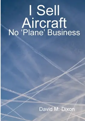 Vendo aviones, no negocios de aviones - I Sell Aircraft - No 'Plane' Business