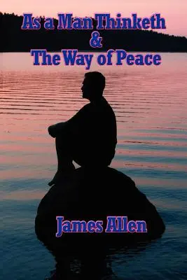 Como piensa el hombre y el camino de la paz - As a Man Thinketh & the Way of Peace