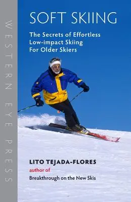 Soft Skiing: Los secretos del esquí sin esfuerzo y de bajo impacto para esquiadores de edad avanzada - Soft Skiing: The Secrets of Effortless, Low-Impact Skiing for Older Skiers