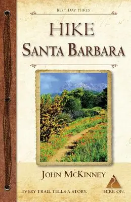 HIKE Santa Barbara: Las mejores rutas de un día por los cañones y las colinas, ¡también por la playa! - HIKE Santa Barbara: Best Day Hikes in the Canyons & Foothills, Beach Hikes, too!