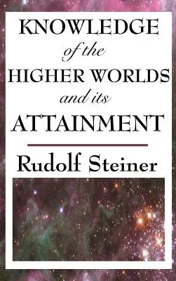 El Conocimiento de los Mundos Superiores y su Realización - Knowledge of the Higher Worlds and Its Attainment