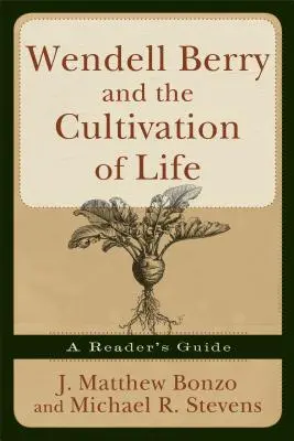 Wendell Berry y el cultivo de la vida: Guía del lector - Wendell Berry and the Cultivation of Life: A Reader's Guide