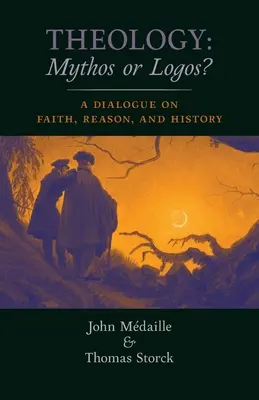 Teología: ¿Mito o Logos? Un diálogo sobre fe, razón e historia - Theology: Mythos or Logos?: A Dialogue on Faith, Reason, and History