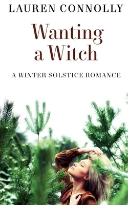 Wanting a Witch: Un romance en el solsticio de invierno - Wanting a Witch: A Winter Solstice Romance