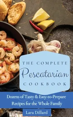 El Libro de Cocina Pescatariana Completo: Decenas de recetas sabrosas y fáciles de preparar para toda la familia - The Complete Pescatarian Cookbook: Dozens Tasty and easy-to-prepare Recipes for the whole family