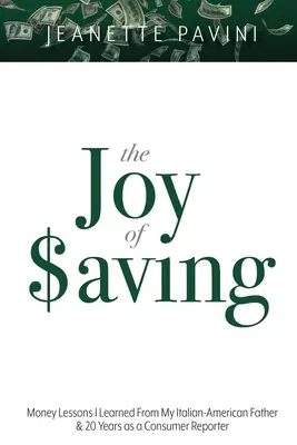 La alegría de ahorrar: Lecciones de dinero que aprendí de mi padre italoamericano y 20 años como periodista de consumo - The Joy of Saving: Money Lessons I Learned From My Italian-American Father & 20 Years as a Consumer Reporter