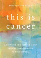 Esto es el cáncer: Todo lo que necesita saber, desde la sala de espera hasta el dormitorio - This Is Cancer: Everything You Need to Know, from the Waiting Room to the Bedroom