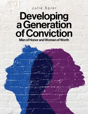 Desarrollando una generación de convicción: Hombres de honor y mujeres de valía - Developing a Generation of Conviction: Men of Honor and Women of Worth