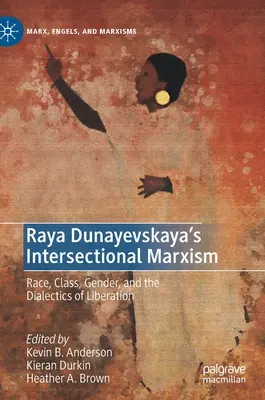 El marxismo interseccional de Raya Dunayevskaya: Raza, clase, género y dialéctica de la liberación - Raya Dunayevskaya's Intersectional Marxism: Race, Class, Gender, and the Dialectics of Liberation