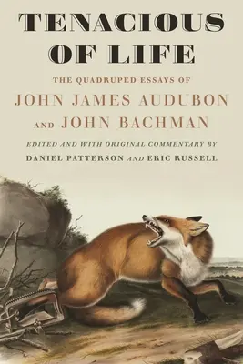 Tenaz de vida: Los ensayos sobre cuadrúpedos de John James Audubon y John Bachman - Tenacious of Life: The Quadruped Essays of John James Audubon and John Bachman