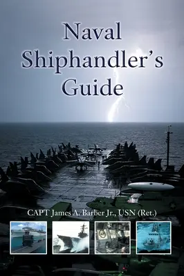 Naval Shiphandler's Guide (Barber Jr. Usn (Ret ). Capt James a.)