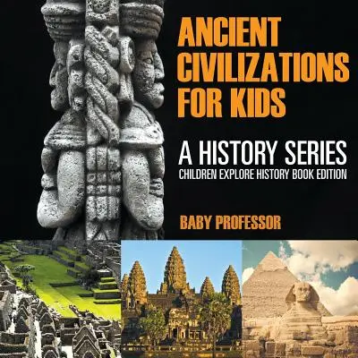 Civilizaciones antiguas para niños: Una Serie de Historia - Edición de Libros de Historia para Niños - Ancient Civilizations For Kids: A History Series - Children Explore History Book Edition
