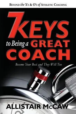 7 claves para ser un gran entrenador: Conviértete en el mejor y ellos también lo serán - 7 Keys To Being A Great Coach: Become Your Best and They Will Too