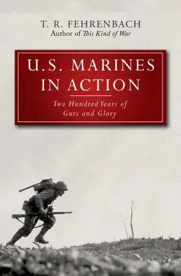 Marines estadounidenses en acción: Doscientos años de agallas y gloria - U.S. Marines in Action: Two Hundred Years of Guts and Glory