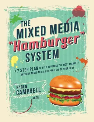 El sistema de la hamburguesa: ¡Un plan de 7 pasos para ayudarte a hacer los proyectos de arte con técnicas mixtas más alucinantes de tu vida! - The Hamburger System: A 7 Step Plan to Help You Make the Most Insanely Awesome Mixed Media Art Projects of Your Life!