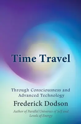 Viaje en el Tiempo: A través de la Conciencia y la Tecnología Avanzada - Time Travel: Through Consciousness and Advanced Technology
