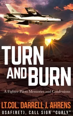 Turn and Burn: Memorias y confesiones de un piloto de caza - Turn and Burn: A Fighter Pilot's Memories and Confessions