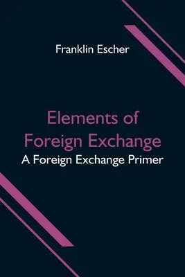 Elementos del cambio de divisas: A Foreign Exchange Primer - Elements of Foreign Exchange: A Foreign Exchange Primer