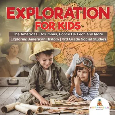 Exploración para niños - Las Américas, Colón, Ponce de León y más - Explorando la Historia Americana - Estudios Sociales de 3er Grado - Exploration for Kids - The Americas, Columbus, Ponce De Leon and More - Exploring American History - 3rd Grade Social Studies