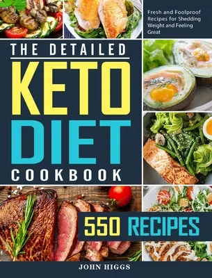 El Libro de Cocina Detallado de la Dieta Keto: 550 recetas frescas e infalibles para perder peso y sentirse bien - The Detailed Keto Diet Cookbook: 550 Fresh and Foolproof Recipes for Shedding Weight and Feeling Great