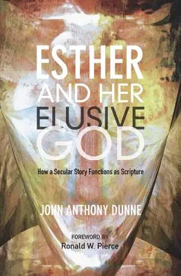 Ester y su Dios esquivo: Cómo una historia secular funciona como Escritura - Esther and Her Elusive God: How a Secular Story Functions as Scripture