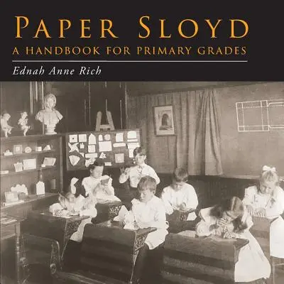 Paper Sloyd: A Handbook for Primary Grades (1905) - Paper Sloyd: A Handbook for Primary Grades