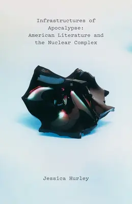 Infraestructuras del Apocalipsis: La literatura estadounidense y el complejo nuclear - Infrastructures of Apocalypse: American Literature and the Nuclear Complex