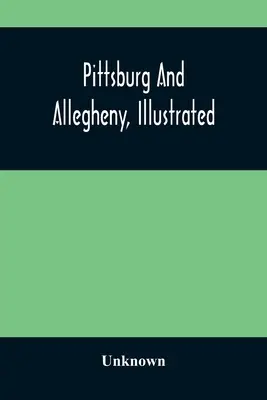 Pittsburg Y Allegheny, Ilustrado - Pittsburg And Allegheny, Illustrated