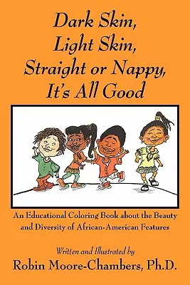 Piel oscura, piel clara, heterosexual o con pañales... Todo es bueno: Un libro educativo para colorear sobre la belleza y la diversidad de los rasgos afroamericanos - Dark Skin, Light Skin, Straight or Nappy... It's All Good: An Educational Coloring Book about the Beauty and Diversity of African-American Features