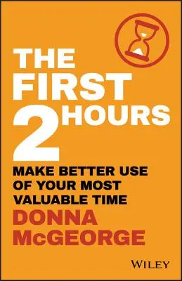 Las 2 primeras horas: Aproveche mejor su tiempo más valioso - The First 2 Hours: Make Better Use of Your Most Valuable Time