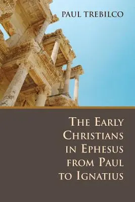 Los primeros cristianos de Éfeso de Pablo a Ignacio - The Early Christians in Ephesus from Paul to Ignatius