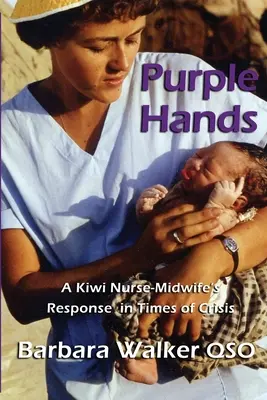 Purple Hands: La respuesta de una enfermera-partera neozelandesa en tiempos de crisis - Purple Hands: A Kiwi Nurse-Midwife's Response in Times of Crisis