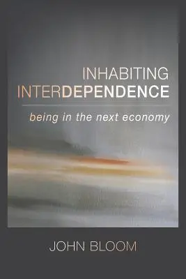 Habitar la interdependencia: Estar en la próxima economía - Inhabiting Interdependence: Being in the Next Economy