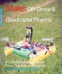 DIY Drone and Quadcopter Projects: Una colección de ensayos, tutoriales y proyectos basados en drones - DIY Drone and Quadcopter Projects: A Collection of Drone-Based Essays, Tutorials, and Projects