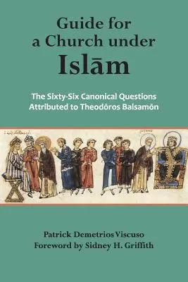 Guía para una Iglesia bajo el Islam: Las sesenta y seis cuestiones canónicas atribuidas a - Guide for a Church Under Islam: The Sixty-Six Canonical Questions Attributed to