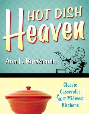 El cielo de los platos calientes: Guisos clásicos de las cocinas del Medio Oeste - Hot Dish Heaven: Classic Casseroles from Midwest Kitchens