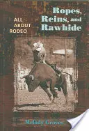 Cuerdas, riendas y cuero: Todo sobre el rodeo - Ropes, Reins, and Rawhide: All about Rodeo