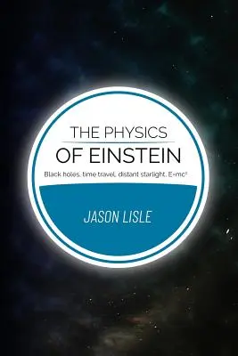 La física de Einstein: Agujeros negros, viajes en el tiempo, luz estelar lejana, E=mc2 - The Physics of Einstein: Black holes, time travel, distant starlight, E=mc2