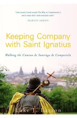 En compañía de San Ignacio: El Camino de Santiago de Compostela - Keeping Company with Saint Ignatius: Walking the Camino de Santiago de Compostela